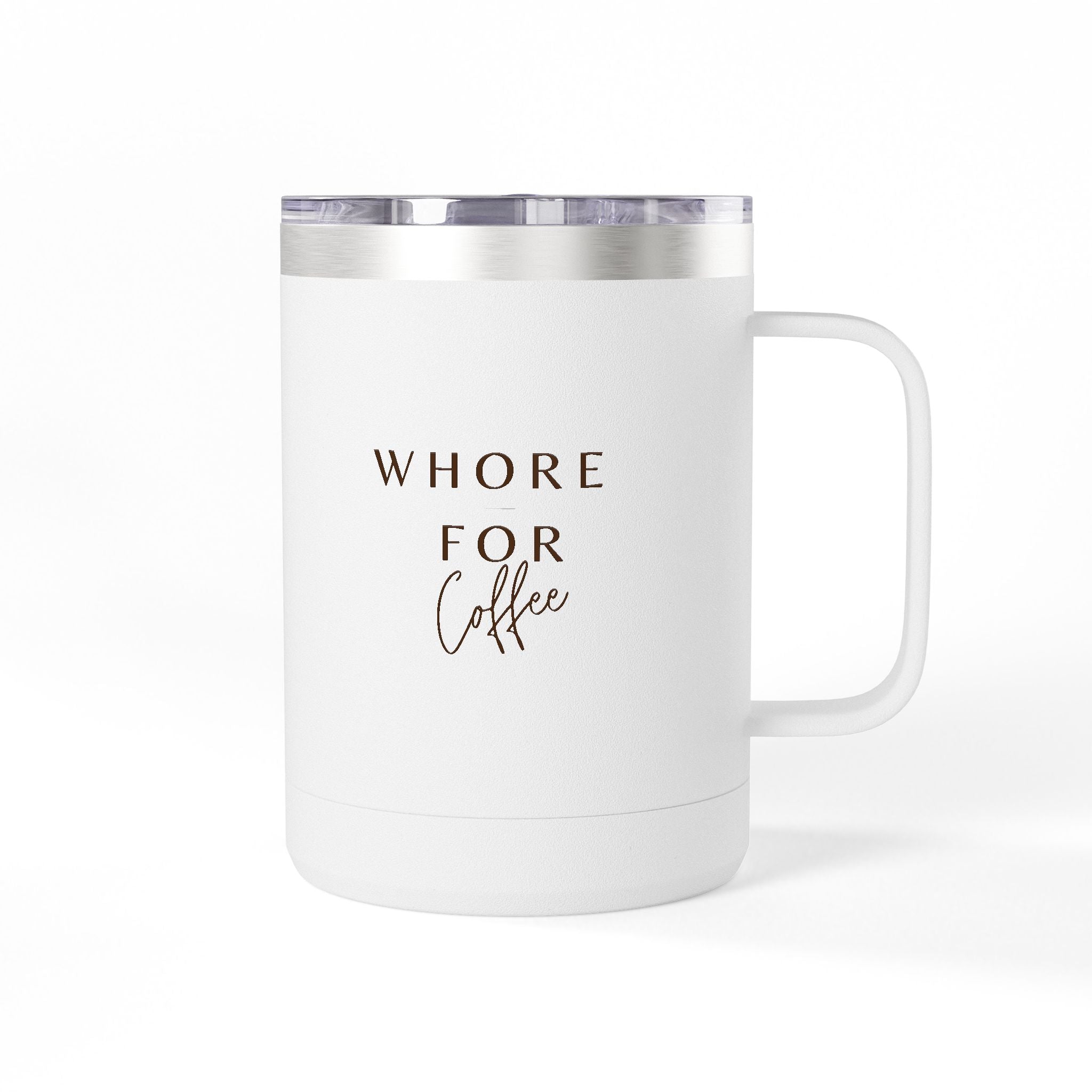 Humorous Coffee Mug Tumbler - "Whore for Coffee" 15oz Travel Mug